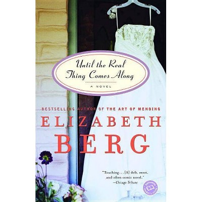 Until the Real Thing Comes Along - by  Elizabeth Berg (Paperback)