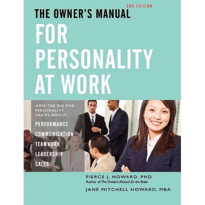 The Owner's Manual for Personality at Work (2nd ed.) - by  Pierce Johnson Howard & Jane Mitchell Howard (Paperback)