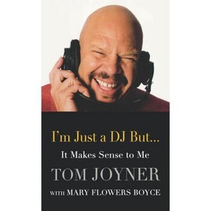 I'm Just a DJ But...It Makes Sense to Me - by  Tom Joyner (Hardcover) - 1 of 1