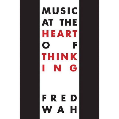 Music at the Heart of Thinking - by  Fred Wah (Paperback)