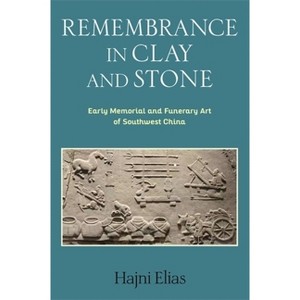 Remembrance in Clay and Stone - (Tang Center Early China) by  Hajni Elias (Hardcover) - 1 of 1
