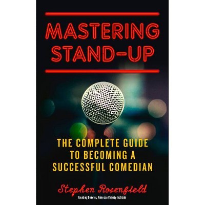 Mastering Stand-Up - by  Stephen Rosenfield (Paperback)