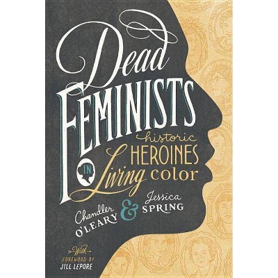 Dead Feminists - by  Chandler O'Leary & Jessica Spring (Hardcover)