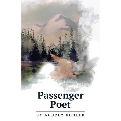 Passenger Poet - by  Audrey Kohler (Paperback)