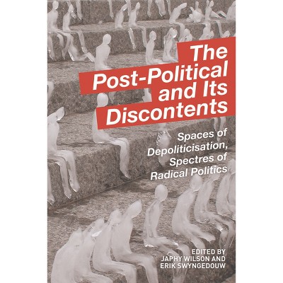 The Post-Political and Its Discontents - by  Japhy Wilson & Erik Swyngedouw (Paperback)