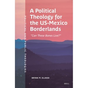 A Political Theology for the Us-Mexico Borderlands - (Political and Public Theologies) by  Bryan M Ellrod (Paperback) - 1 of 1