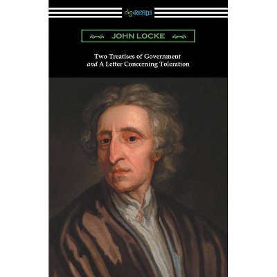 Two Treatises of Government and a Letter Concerning Toleration - by  John Locke (Paperback)