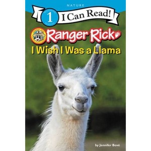 Ranger Rick: I Wish I Was a Llama - (I Can Read Level 1) by  Jennifer Bové (Hardcover) - 1 of 1