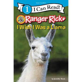 Ranger Rick: I Wish I Was a Llama - (I Can Read Level 1) by  Jennifer Bové (Hardcover)
