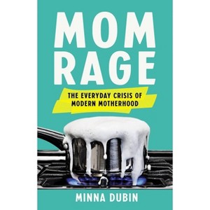 Mom Rage - by  Minna Dubin (Hardcover) - 1 of 1