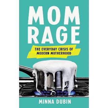 Mom Rage - by  Minna Dubin (Hardcover)