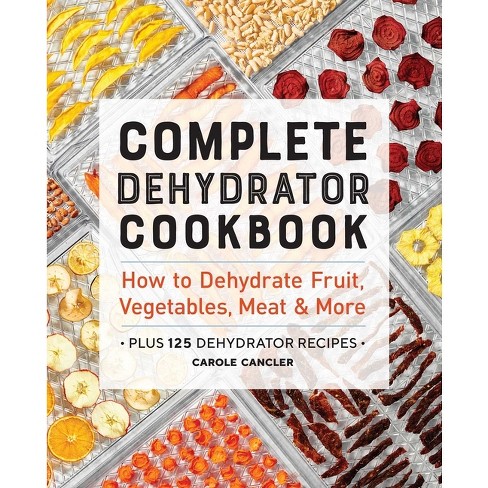Dehydrator Cookbook For Preppers: Recipes For Fruits, Vegetables,  Mushrooms, Meat, & More (Paperback) 