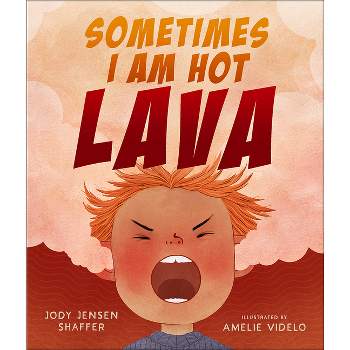 Sometimes I Am Hot Lava - by  Jody Jensen Shaffer (Hardcover)