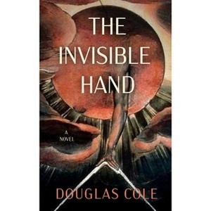 The Invisible Hand - by  Douglas Cole (Paperback) - 1 of 1