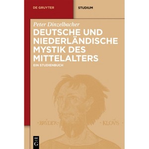 Deutsche Und Niederländische Mystik Des Mittelalters - (De Gruyter Studium) by  Peter Dinzelbacher (Hardcover) - 1 of 1