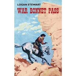 War Bonnet Pass - by  Logan Stewart (Paperback) - 1 of 1