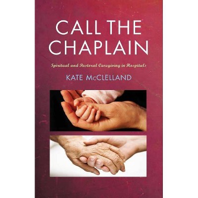 Call the Chaplain - by  Kate McLelland & Kate McClelland (Paperback)