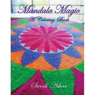 Mandala Magic Coloring Book - by  Sarah Ashar (Paperback)