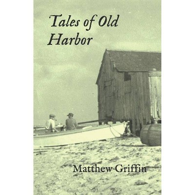 Tales of Old Harbor - by  Matthew Griffin (Paperback)