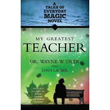 My Greatest Teacher - (Tales of Everyday Magic) Abridged by  Wayne W Dyer & Lynn Lauber (Paperback)