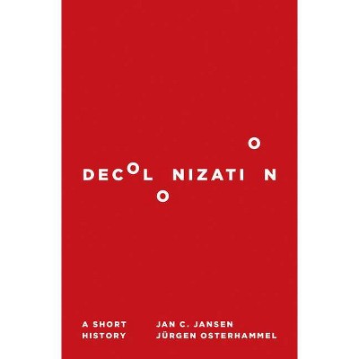 Decolonization - by  Jan C Jansen & Jürgen Osterhammel (Hardcover)