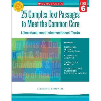 25 Complex Text Passages to Meet the Common Core: Literature and Informational Texts, Grade 6 - by  Martin Lee & Marcia Miller (Paperback)