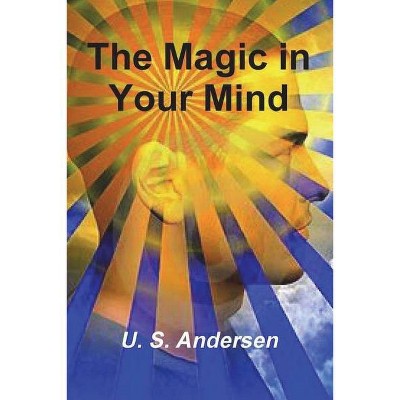 The Magic in Your Mind - by  U S Andersen (Paperback)