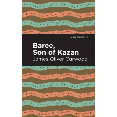 Baree, Son of Kazan - (Mint Editions) by  James Oliver Curwood (Paperback)