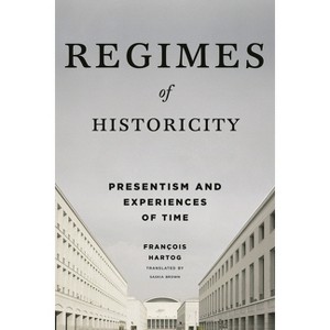 Regimes of Historicity - (European Perspectives: A Social Thought and Cultural Criticism) by François Hartog - 1 of 1
