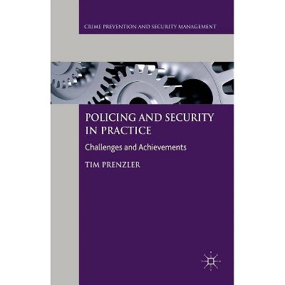 Policing and Security in Practice - (Crime Prevention and Security Management) by  T Prenzler (Paperback)