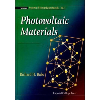 Photovoltaic Materials - (Properties of Semiconductor Materials) by  Richard H Bube (Hardcover)