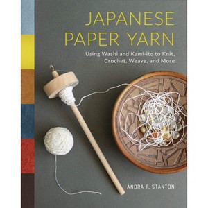 Japanese Paper Yarn - by  Andra F Stanton (Hardcover) - 1 of 1