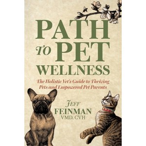Path to Pet Wellness - by  Jeff Feinman (Paperback) - 1 of 1