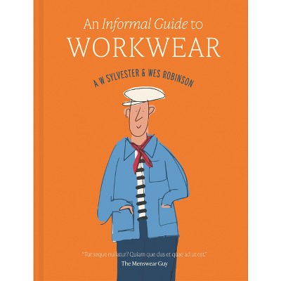 An Informal Guide to Workwear - by  A W Sylvester (Hardcover)