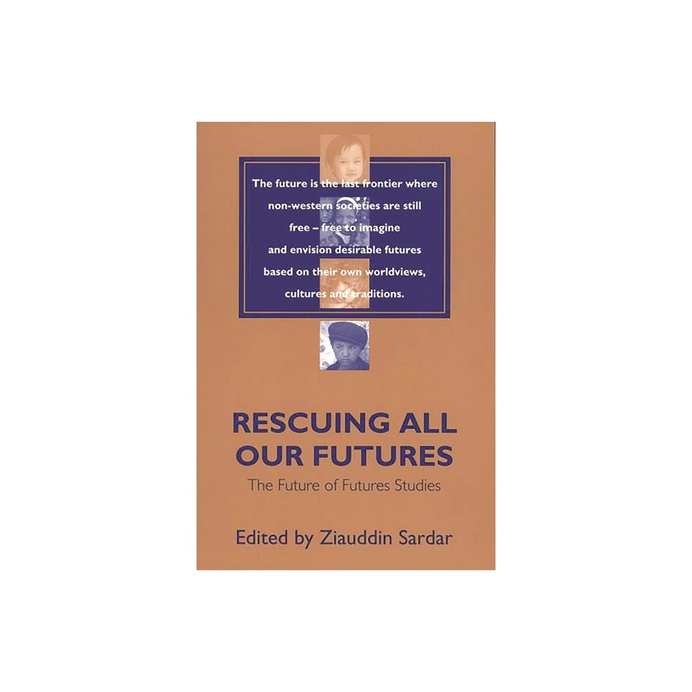 Rescuing All Our Futures - (Praeger Studies on the 21st Century) by Ziauddin Sardar (Paperback)