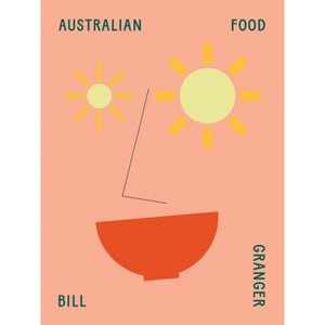 Australian Food - by  Bill Granger (Hardcover) - 1 of 1