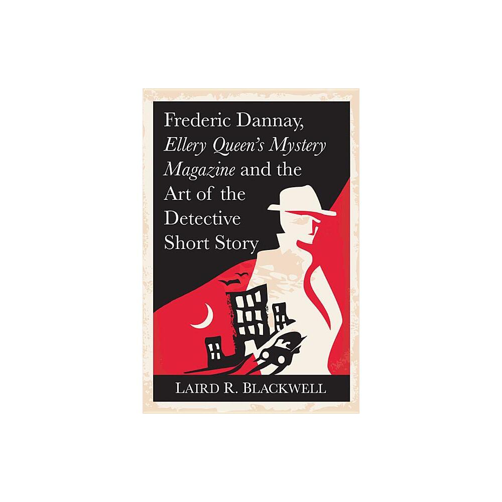 Frederic Dannay, Ellery Queens Mystery Magazine and the Art of the Detective Short Story - by Laird R Blackwell (Paperback)