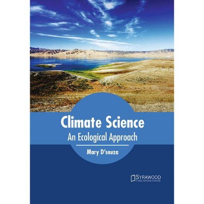 Climate Science: An Ecological Approach - by  Mary D'Souza (Hardcover)