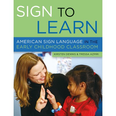 Sign to Learn - by  Kirsten Dennis & Tressa Azpiri (Paperback)