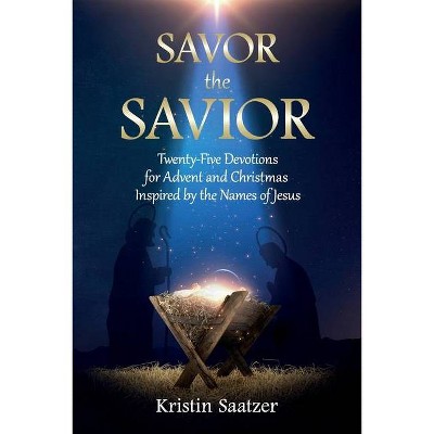 Savor the Savior - by  Kristin Saatzer (Paperback)