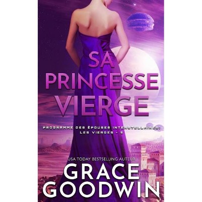 Sa Princesse Vierge - (Programme Des Épouses Interstellaires- Les Vierges) by  Grace Goodwin (Paperback)