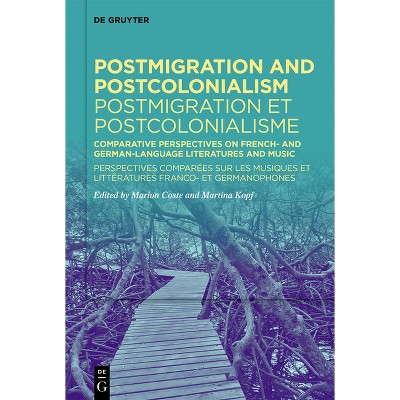 Postmigration and Postcolonialism / Postmigration Et Postcolonialisme - by  Marion Coste & Martina Kopf (Hardcover)