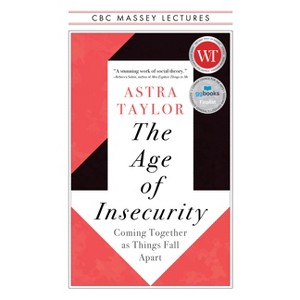 The Age of Insecurity - (CBC Massey Lectures) by  Astra Taylor (Paperback) - 1 of 1