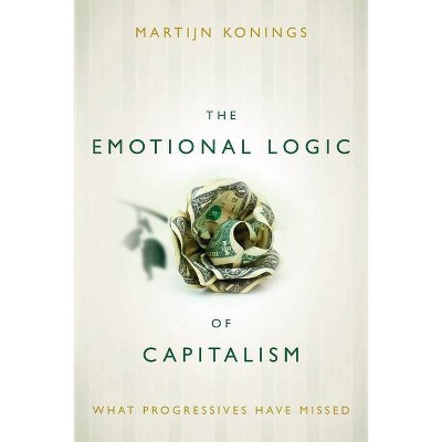 The Emotional Logic of Capitalism - by  Martijn Konings (Paperback)