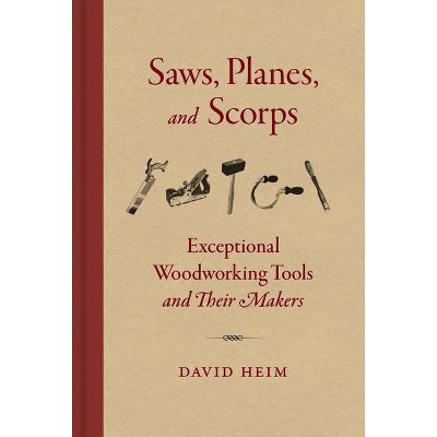 Saws, Planes, and Scorps - by  David Heim (Hardcover)