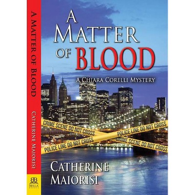 A Matter of Blood - (Chiara Corelli Mystery) by  Catherine Maiorisi (Paperback)