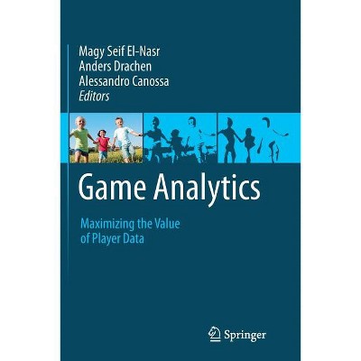 Game Analytics - by  Magy Seif El-Nasr & Anders Drachen & Alessandro Canossa (Paperback)