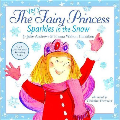 The Very Fairy Princess Sparkles in the Snow - by  Julie Andrews & Emma Walton Hamilton (Hardcover)