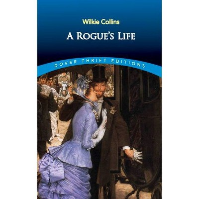 A Rogue's Life - (Dover Thrift Editions) by  Wilkie Collins (Paperback)