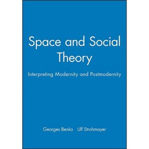 Space and Social Theory - (Institute of British Geographers Special Publication) by  Georges Benko & Ulf Strohmayer (Paperback) - 1 of 1
